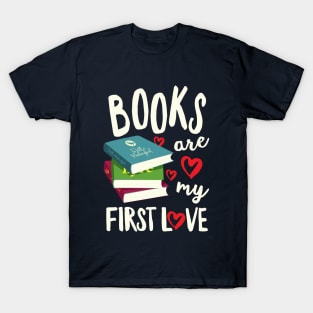 Books Are My First Love T-Shirt